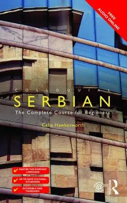 Serbio coloquial: Curso completo para principiantes - Colloquial Serbian: The Complete Course for Beginners