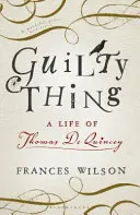 Guilty Thing - Una vida de Thomas De Quincey - Guilty Thing - A Life of Thomas De Quincey