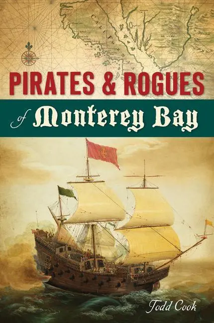 Piratas y pícaros de la bahía de Monterrey - Pirates and Rogues of Monterey Bay