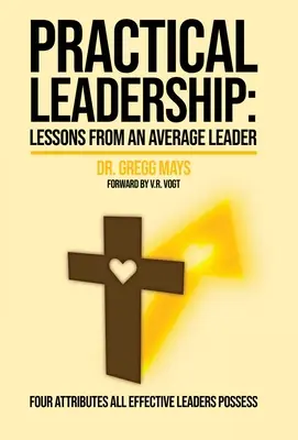 Lecciones prácticas de liderazgo de un líder medio: Lecciones de un líder medio - Practical Leadership Lessons from an Average Leader: Lessons from an Average Leader