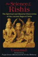 La ciencia de los Rishis: Los descubrimientos espirituales y materiales de los antiguos sabios de la India - The Science of the Rishis: The Spiritual and Material Discoveries of the Ancient Sages of India