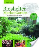 Biohelter Market Garden: Una granja de permacultura - Bioshelter Market Garden: A Permaculture Farm