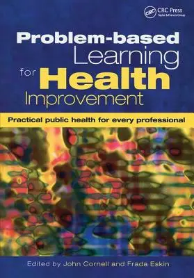 Aprendizaje basado en problemas para la mejora de la salud: Salud pública práctica para todos los profesionales - Problem-Based Learning for Health Improvement: Practical Public Health for Every Professional