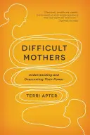 Madres difíciles: Comprender y superar su poder - Difficult Mothers: Understanding and Overcoming Their Power