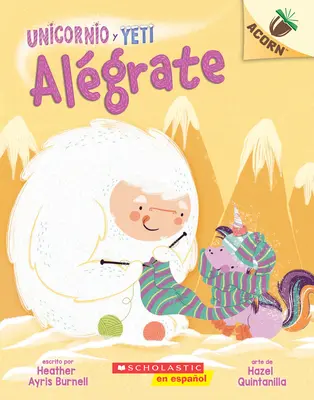 Unicornio Y Yeti 4: Algrate, 4: Un Libro de la Serie Acorn - Unicornio Y Yeti 4: Algrate (Cheer Up), 4: Un Libro de la Serie Acorn