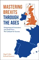 Mastering Brexits Through the Ages: Innovadores emprendedores y pequeñas empresas: los catalizadores del éxito - Mastering Brexits Through the Ages: Entrepreneurial Innovators and Small Firms - The Catalysts for Success