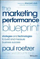 The Marketing Performance Blueprint: Estrategias y tecnologías para construir y medir el éxito empresarial - The Marketing Performance Blueprint: Strategies and Technologies to Build and Measure Business Success