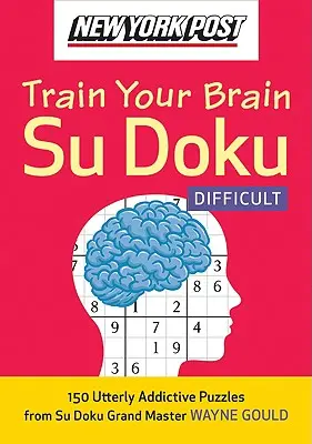 New York Post Entrena tu cerebro Su Doku: Difícil: 150 puzzles totalmente adictivos - New York Post Train Your Brain Su Doku: Difficult: 150 Utterly Addictive Puzzles