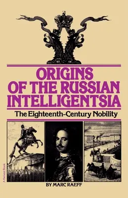 Los orígenes de la intelligentsia rusa: La nobleza del siglo XVIII - Origins of the Russian Intelligentsia: The Eighteenth-Century Nobility