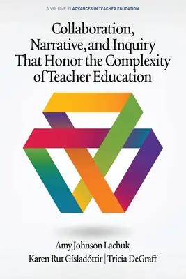 Colaboración, narrativa e investigación para honrar la complejidad de la formación del profesorado - Collaboration, Narrative, and Inquiry That Honor the Complexity of Teacher Education