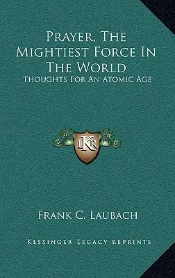 La oración, la fuerza más poderosa del mundo: Pensamientos para una era atómica - Prayer, The Mightiest Force In The World: Thoughts For An Atomic Age