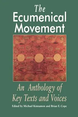 El movimiento ecuménico: Antología de textos y voces fundamentales - The Ecumenical Movement: An Anthology of Basic Texts and Voices