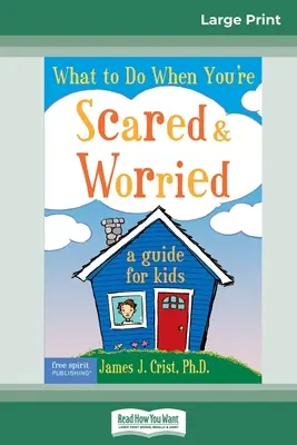 Qué hacer cuando estás asustado y preocupado: Guía para niños (16pt Large Print Edition) - What to Do When You're Scared & Worried: A Guide for Kids (16pt Large Print Edition)