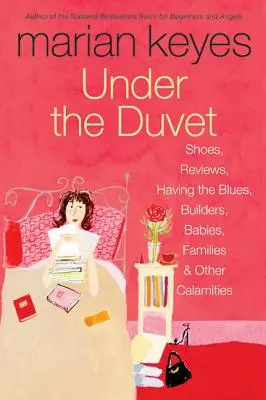 Bajo el edredón: Zapatos, revisiones, tener el blues, constructores, bebés, familias y otras calamidades - Under the Duvet: Shoes, Reviews, Having the Blues, Builders, Babies, Families and Other Calamities