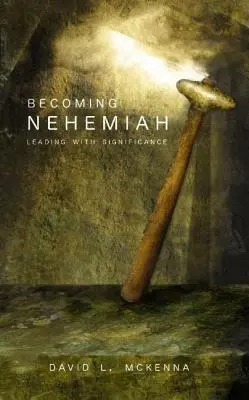 Convertirse en Nehemías: Liderar con trascendencia - Becoming Nehemiah: Leading with Significance