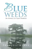 Hierbas azules: La alquimia de una infancia cajún - Blue Weeds: The Alchemy of a Cajun Childhood