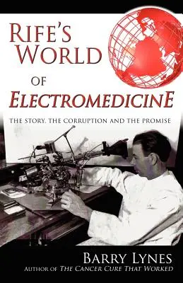 El mundo de la electromedicina de Rife: La historia, la corrupción y la promesa - Rife's World of Electromedicine: The Story, the Corruption and the Promise