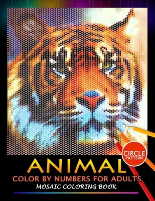 Animal Colorear por Números para Adultos: Libro para colorear en mosaico Diseño para aliviar el estrés Puzzle Quest - Animal Color by Numbers for Adults: Mosaic Coloring Book Stress Relieving Design Puzzle Quest