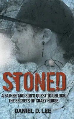 Stoned: La búsqueda de un padre y un hijo para desvelar los secretos de Caballo Loco - Stoned: A Father and Son's Quest to Unlock the Secrets of Crazy Horse