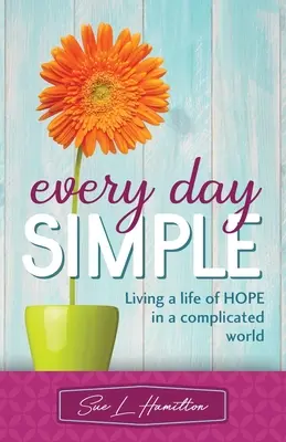 Cada día sencillo: Vivir una vida de esperanza en un mundo complicado - Every Day Simple: Living a Life of Hope in a Complicated World