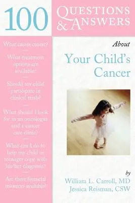 100 preguntas y respuestas sobre el cáncer de su hijo - 100 Questions & Answers about Your Child's Cancer