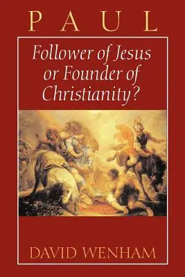 Pablo: ¿Seguidor de Jesús o fundador del cristianismo? - Paul: Follower of Jesus or Founder of Christianity?
