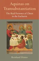 Aquino sobre la transubstanciación: La presencia real de Cristo en la Eucaristía - Aquinas on Transubstantiation: The Real Presence of Christ in the Eucharist