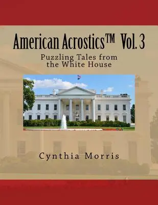 American Acrostics Volumen 3: Cuentos enigmáticos de la Casa Blanca - American Acrostics Volume 3: Puzzling Tales from the White House