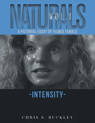 Naturals Vol. 1: Un ensayo pictórico de la intensidad femenina filmada - Naturals Vol. 1: A Pictorial Essay of Filmed Female Intensity