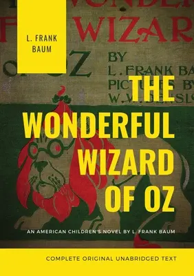 El maravilloso mago de Oz (Texto original completo): Una novela infantil estadounidense de L. Frank Baum - The Wonderful Wizard of Oz (Complete Original Unabridged Text): An American children's novel by L. Frank Baum