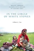 En el círculo de las piedras blancas: Moviéndose a través de las estaciones con los nómadas del Tíbet oriental - In the Circle of White Stones: Moving through Seasons with Nomads of Eastern Tibet