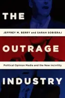 La industria de la indignación: Los medios de opinión política y la nueva incivilidad - The Outrage Industry: Political Opinion Media and the New Incivility