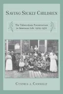 Salvar a los niños enfermos: El Preventorio de la Tuberculosis en la vida estadounidense, 1909-1970 - Saving Sickly Children: The Tuberculosis Preventorium in American Life, 1909-1970