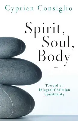 Espíritu, alma, cuerpo: Hacia una espiritualidad cristiana integral - Spirit, Soul, Body: Toward an Integral Christian Spirituality