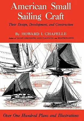 Pequeños veleros americanos: Su diseño, desarrollo y construcción - American Small Sailing Craft: Their Design, Development and Construction