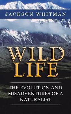 Vida salvaje: Evolución y desventuras de un naturalista - Wild Life: The Evolution and Misadventures of a Naturalist