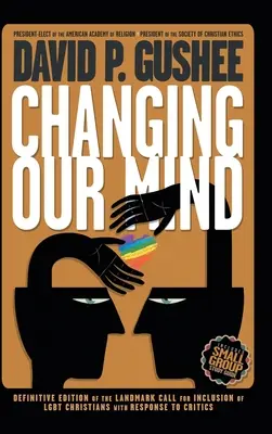 Cambiando de opinión: Tercera edición definitiva del llamamiento histórico a la inclusión de los cristianos LGBTQ con respuesta a los críticos - Changing Our Mind: Definitive 3rd Edition of the Landmark Call for Inclusion of LGBTQ Christians with Response to Critics