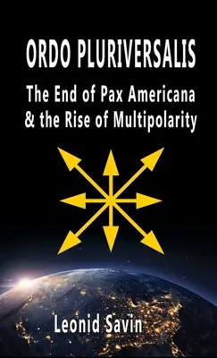 Ordo Pluriversalis: El fin de la Pax Americana y el auge de la multipolaridad - Ordo Pluriversalis: The End of Pax Americana and the Rise of Multipolarity