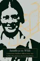 Apto para salvajes: Cartas desde el norte de Alberta, 1929-1931 - Suitable for the Wilds: Letters from Northern Alberta, 1929-1931