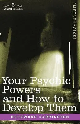 Sus poderes psíquicos y cómo desarrollarlos - Your Psychic Powers and How to Develop Them