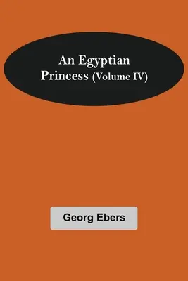 Una princesa egipcia (Volumen IV) - An Egyptian Princess (Volume IV)