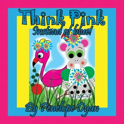 Piensa en rosa en lugar de azul - Think Pink Instead Of Blue!