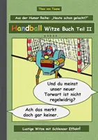 Libro de chistes sobre balonmano - Parte II: Humor y Spa Un libro con nuevos chistes y chistes ilustrados sobre balonmano para reírse recopilados por The - Handball Witze Buch - Teil II: Humor & Spa Ein Buch mit neuen Witzen und Bilderwitzen rund um das Thema Handball zum Lachen zusammengestellt von The
