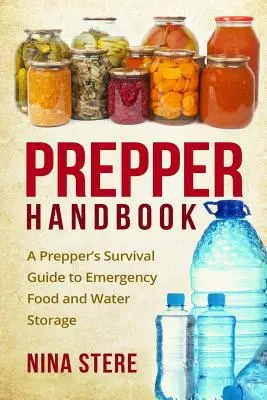 Prepper Handbook: Guía de supervivencia para el almacenamiento de alimentos y agua en situaciones de emergencia - Prepper Handbook: A Prepper's Survival Guide to Emergency Food and Water Storage