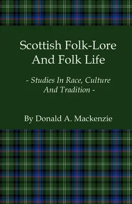 Scottish Folk-Lore And Folk Life - Studies In Race, Culture And Tradition (Folklore y vida popular escocesa - Estudios sobre raza, cultura y tradición) - Scottish Folk-Lore And Folk Life - Studies In Race, Culture And Tradition