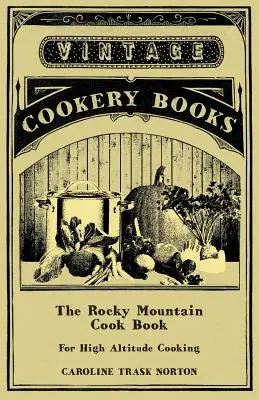 The Rocky Mountain Cook Book for High Altitude Cooking (El libro de cocina de las Montañas Rocosas para cocinar a gran altitud) - The Rocky Mountain Cook Book for High Altitude Cooking