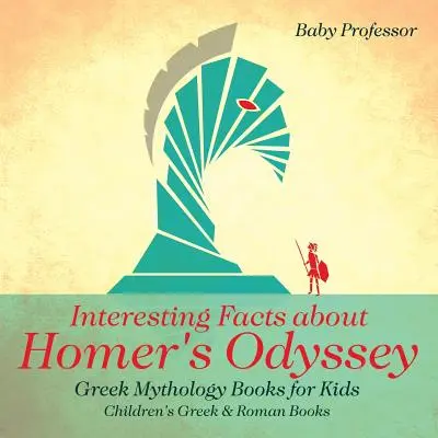 Datos Interesantes sobre la Odisea de Homero - Libros de Mitología Griega para Niños - Libros Griegos y Romanos para Niños - Interesting Facts about Homer's Odyssey - Greek Mythology Books for Kids - Children's Greek & Roman Books