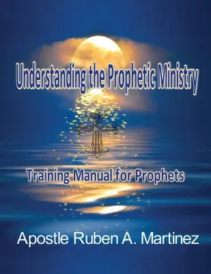 Comprender el ministerio profético: Manual de formación para profetas - Understanding the Prophetic Ministry: A Training Manual for Prophets