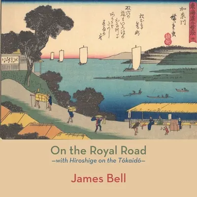 Por el camino real: con Hiroshige en el Tōkaidō - On the Royal Road: with Hiroshige on the Tōkaidō