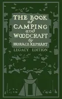 The Book Of Camping And Woodcraft (Legacy Edition): A Guidebook For Those Who Travel In The Wilderness (Edición Legado) - The Book Of Camping And Woodcraft (Legacy Edition): A Guidebook For Those Who Travel In The Wilderness